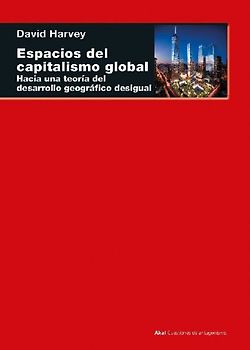 Espacios del capitalismo global : hacia una teoría del desarrollo geográfico desigual