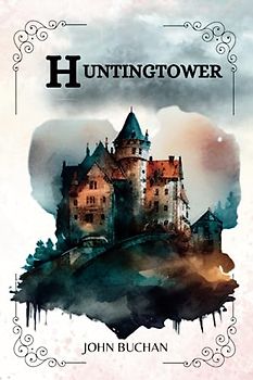 HUNTINGTOWER By JOHN BUCHAN