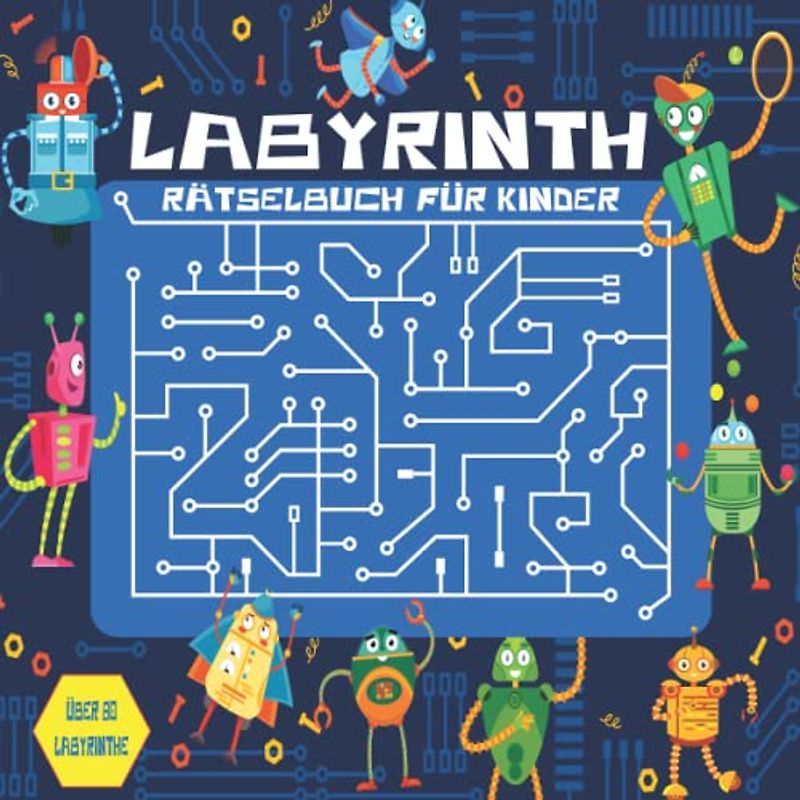 Labyrinth Rätselbuch für Kinder: 100 herausfordernde Labyrinthe zur Verbesserung der kognitiven Fähigkeiten von Kindern im Alter von 6–8, 8–10 und 9–12 Jahren (Labyrinthbuch).