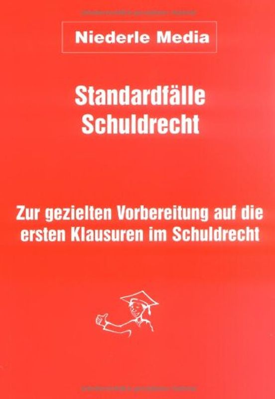 Standardfälle Schuldrecht. Zur gezielten Vorbereitung auf die ersten Klausuren im Schuldrecht