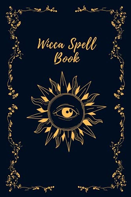 Wicca Spell Book Journal: Witches Spell Book, Perfect for both practicing Witches or beginners (Lined paged, 120 pages, 6x9 inches)