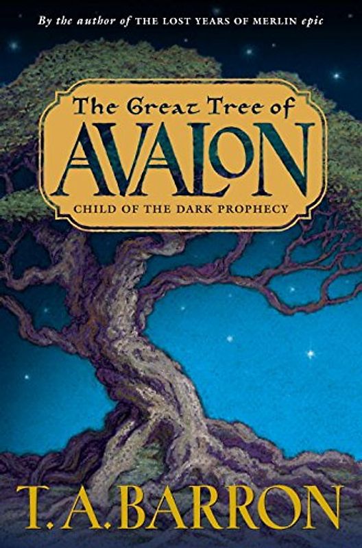 The Great Tree of Avalon, Book One: Child of the Dark Prophecy - Barron, T. A.