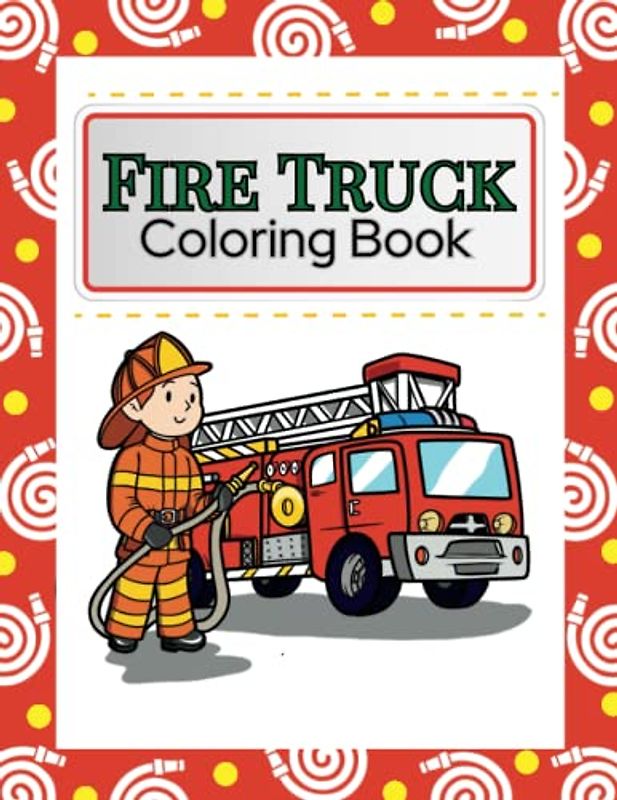 Fire Truck Coloring and Activity Book: It contains Fire Engines, Firefighters and More!