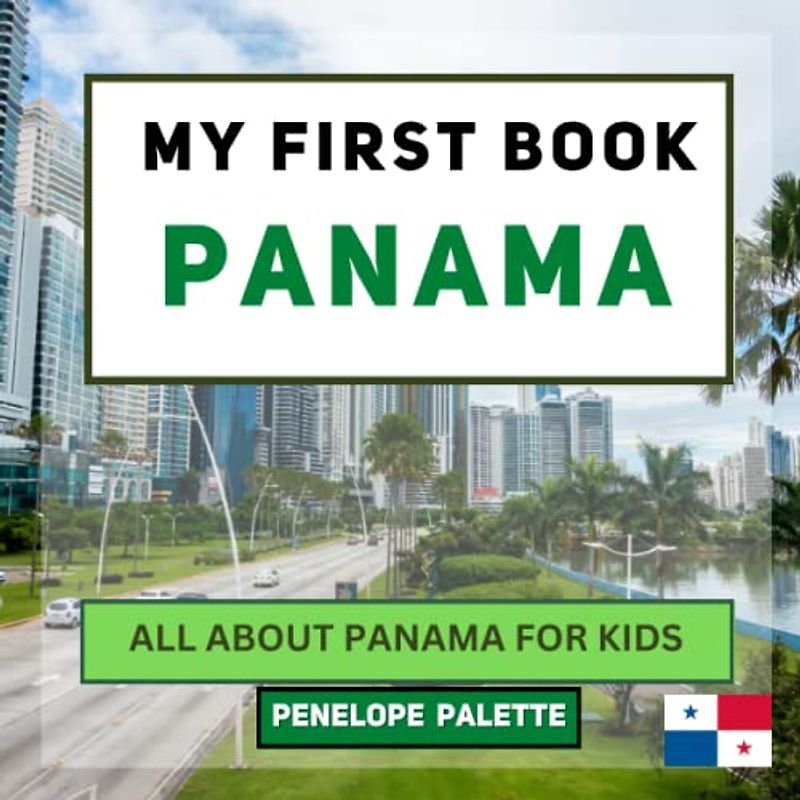 My First Book - Panama: All About Panama For Kids (My First Book - World Edition, Band 138)