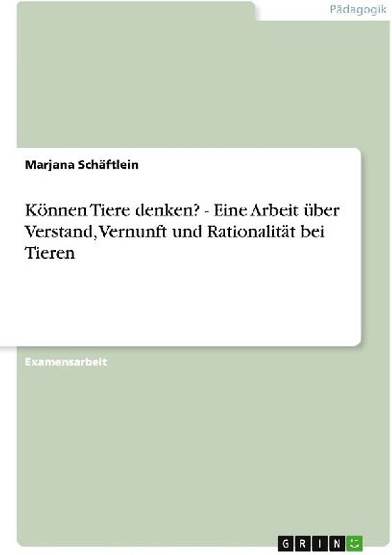 Können Tiere denken? - Eine Arbeit über Verstand, Vernunft und Rationalität bei Tieren