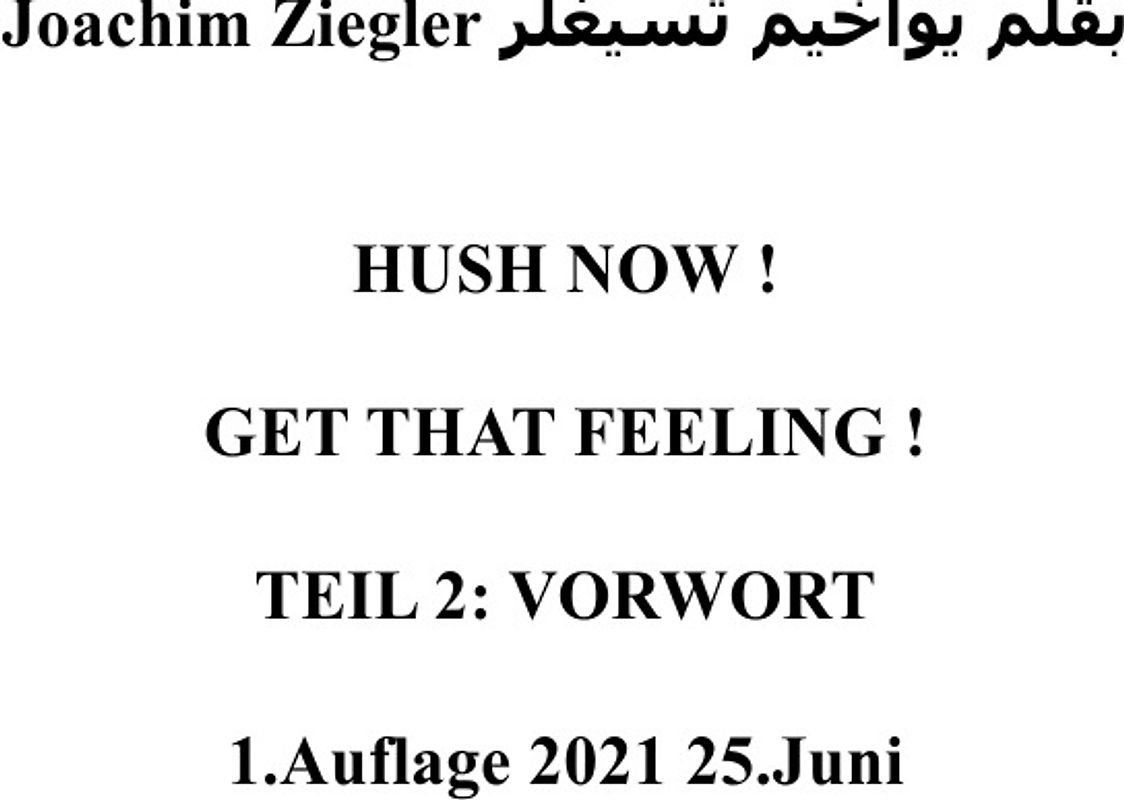 HUSH NOW ! GET THAT FEELING ! TEIL 2: VORWORT 1.Auflage 2021 25.Juni