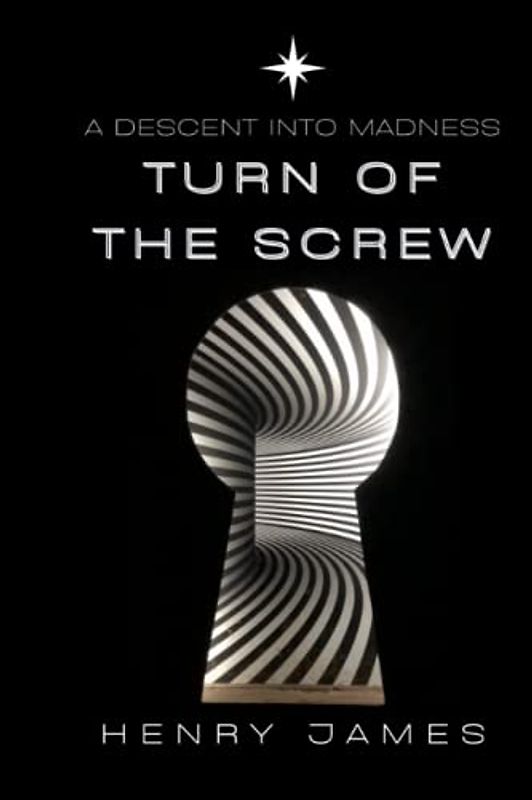 The Turn of the Screw: A Descent into Madness in a Turn-of-the-Century Mansion -Premium Annotated Edition