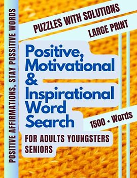 Positive, Motivational Word Search For Adults, Youngsters & Seniors: Large Print Puzzle Book to Inspire & Clam the Mind with Inspirational word Search | With solutions, activity for all ages