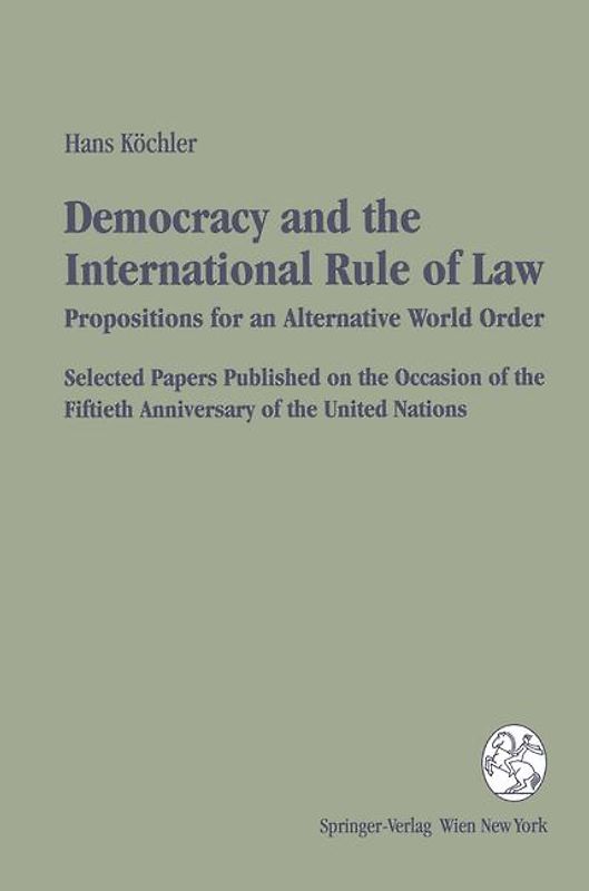 Democracy and the International Rule of Law - Propositions for an Alternative World Order