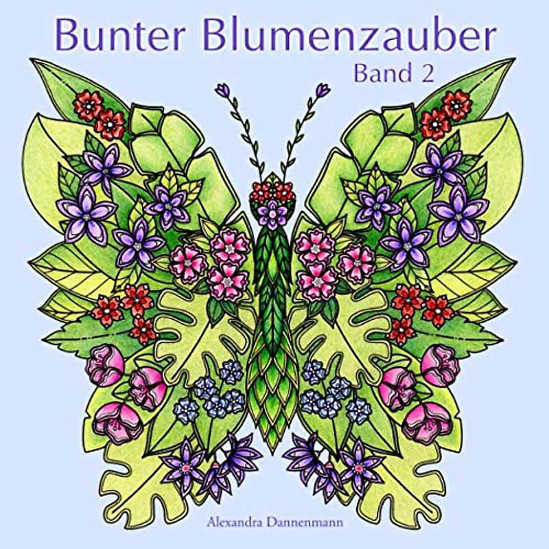 Bunter Blumenzauber - Band 2: Ausmalen und Entspannen, ein Malbuch für Erwachsene