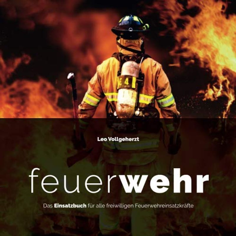 vollgeherzt: feuerWEHR: Das Einsatzbuch für alle freiwilligen Feuerwehreinsatzkräfte No. 1