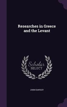 Researches in Greece and the Levant