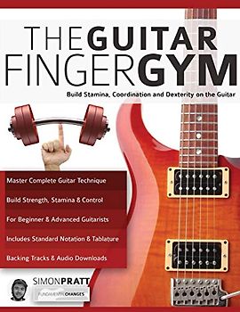 The Guitar Finger Gym: Build stamina, coordination and dexterity on the guitar (Learn Rock Guitar Technique, Band 1)