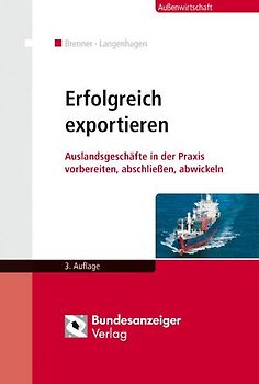 Erfolgreich exportieren. Auslandsgeschäfte in der Praxis vorbereiten, abschließen, abwickeln
