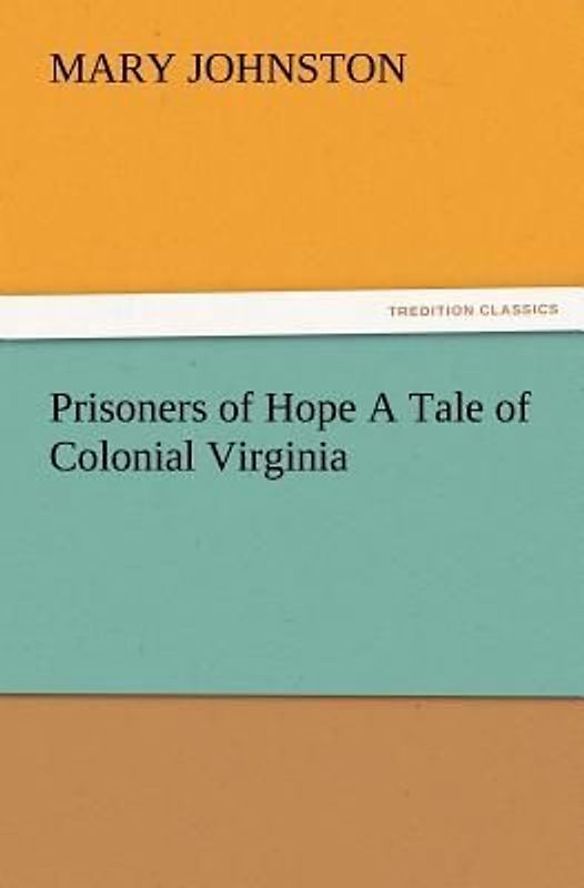 Prisoners of Hope A Tale of Colonial Virginia