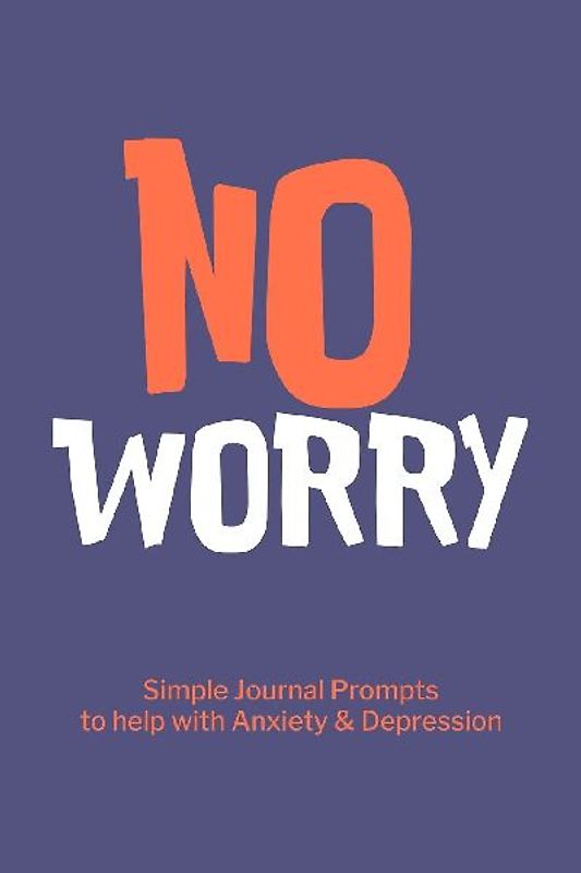 No Worry Simple Journal Prompts to Help with Anxiety Depression