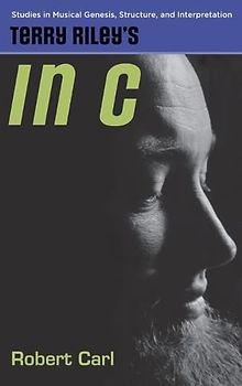 Terry Riley's in C (Studies in Musical Genesis, Structure, and Interpretation)