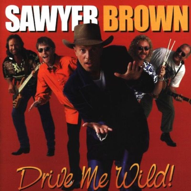 Sawyer Brown - Drive Me Wild