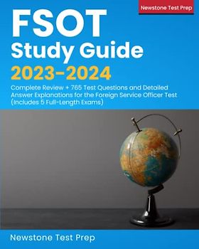 FSOT Study Guide 2023-2024: Complete Review + 765 Test Questions and Detailed Answer Explanations for the Foreign Service Officer Test (Includes 5 Full-Length Exams)