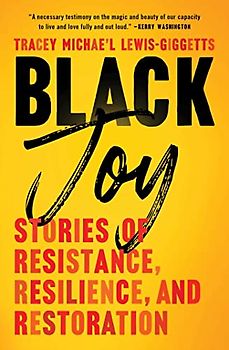 Black Joy: Stories of Resistance, Resilience, and Restoration