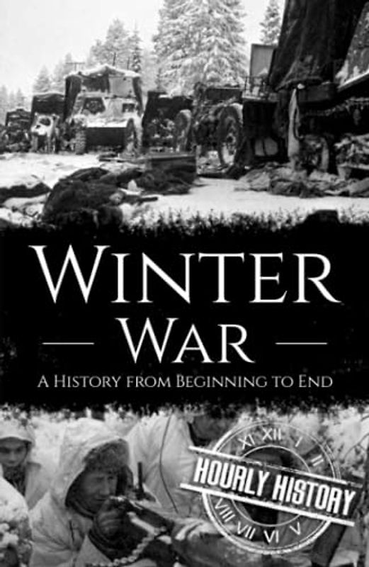 Winter War: A History from Beginning to End (World War 2 Battles)