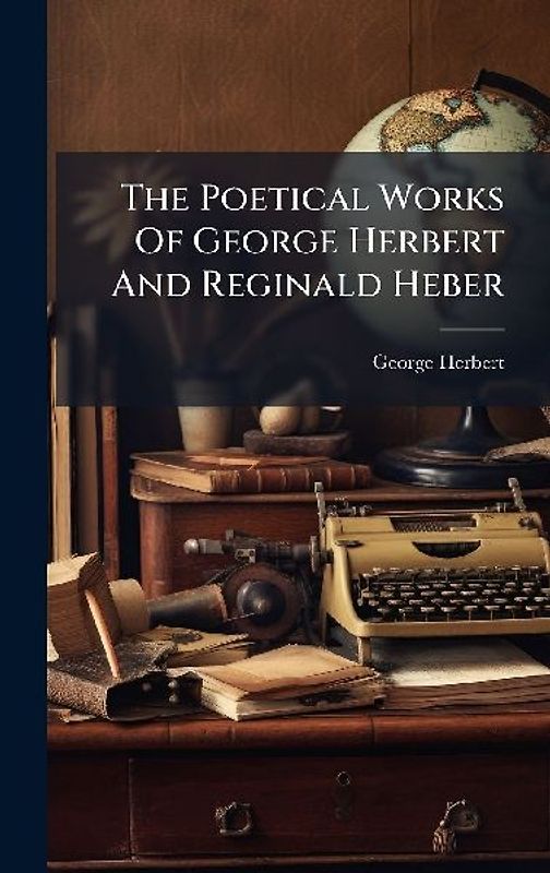 The Poetical Works Of George Herbert And Reginald Heber