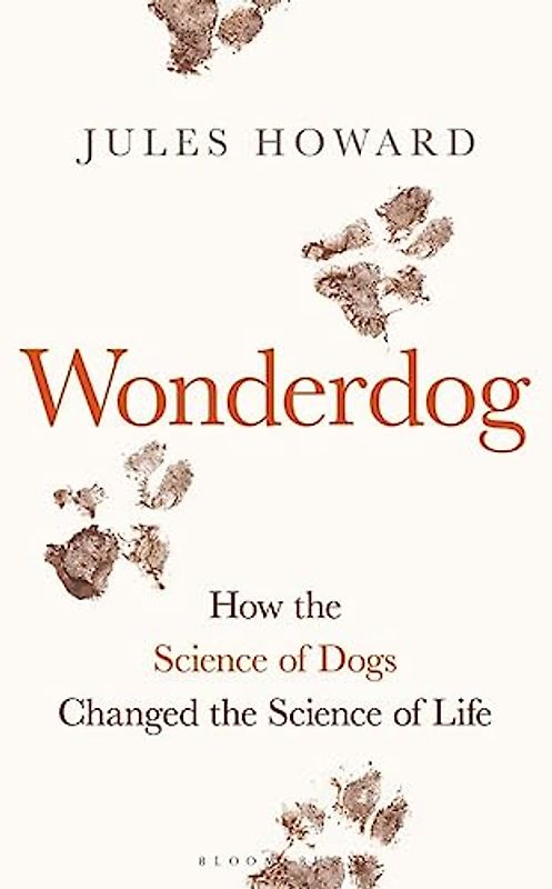 Wonderdog: How the Science of Dogs Changed the Science of Life