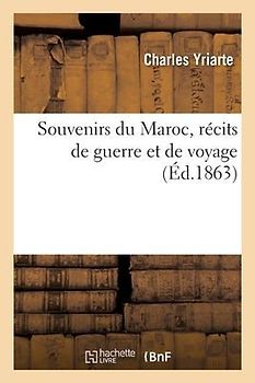 Souvenirs Du Maroc, Récits de Guerre Et de Voyage