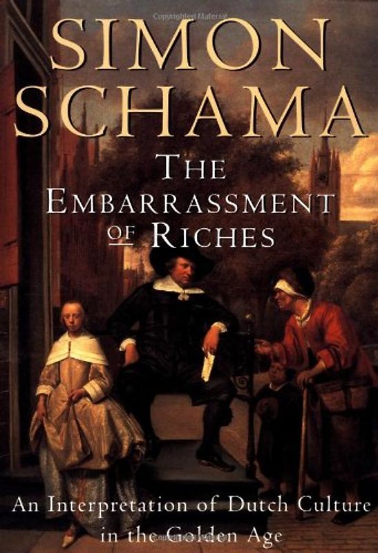 The Embarrassment of Riches: An Interpretation of Dutch Culture in the Golden Age - Schama, Simon