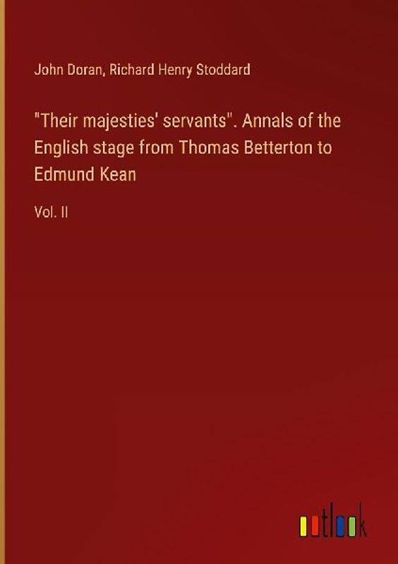 "Their majesties' servants". Annals of the English stage from Thomas Betterton to Edmund Kean