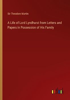 A Life of Lord Lyndhurst from Letters and Papers in Possession of His Family