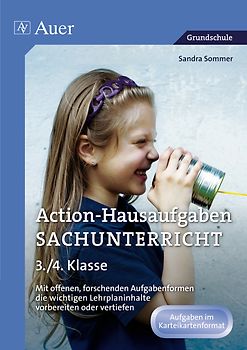 Action-Hausaufgaben Sachunterricht 3+4. Mit offenen, forschenden Aufgabenformen die wichti gen Lehrplaninhalte vorbereiten oder vertiefen (3. und 4. Klasse)