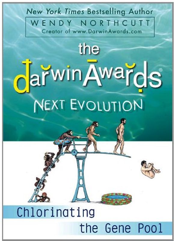 The Darwin Awards Next Evolution: Chlorinating the Gene Pool (Darwin Awards (Plume Books)) - Wendy Northcutt