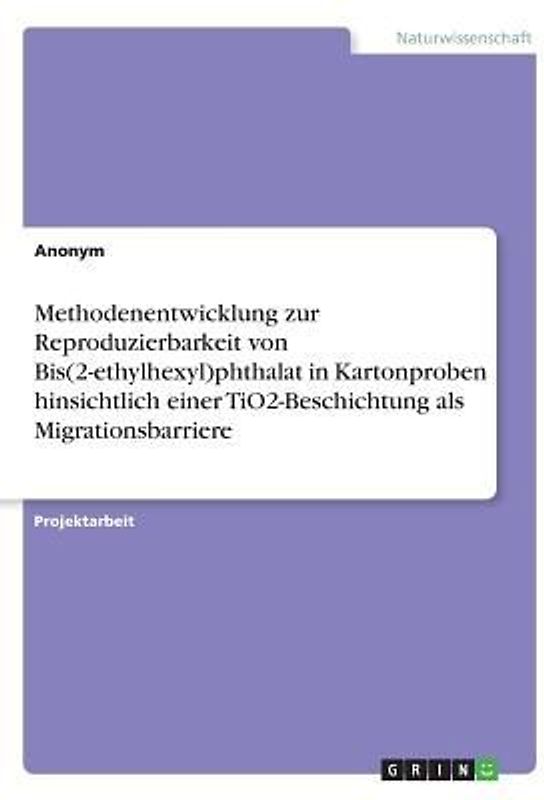 Methodenentwicklung zur Reproduzierbarkeit von Bis(2-ethylhexyl)phthalat in Kartonproben hinsichtlich einer TiO2-Beschichtung als Migrationsbarriere