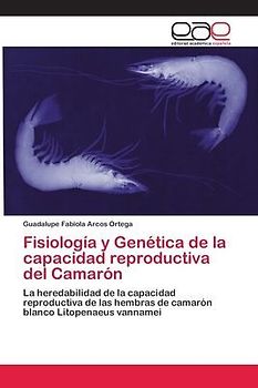 Fisiología y Genética de la capacidad reproductiva del Camarón