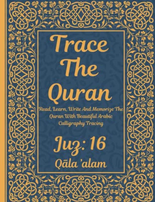 Trace the Quran: Juz 16: Qāla ’alam: Read, Learn, Write And Memorize The Quran With Beautiful Arabic Calligraphy Tracing: 8.5 × 11": For Young Little ... Adults & Reverts To Help With Memorization