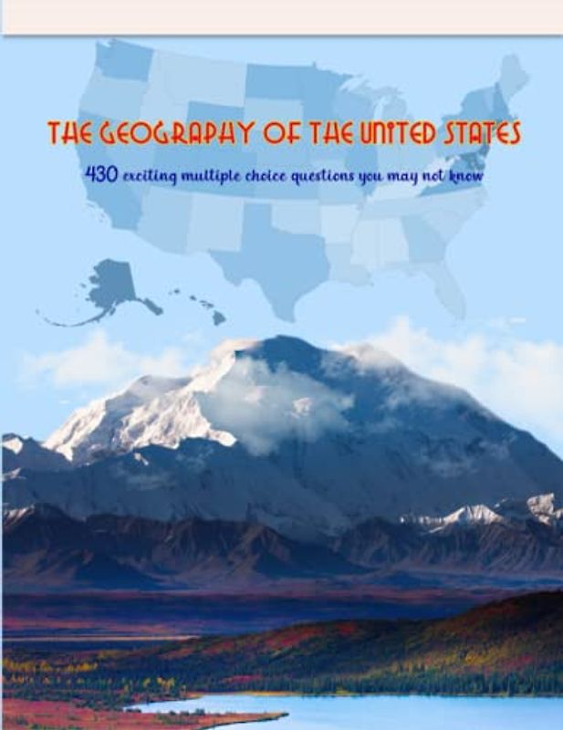 THE GEOGRAPHY OF THE UNITED STATES: 430 Exciting Multiple Choice Questions You May Not Know