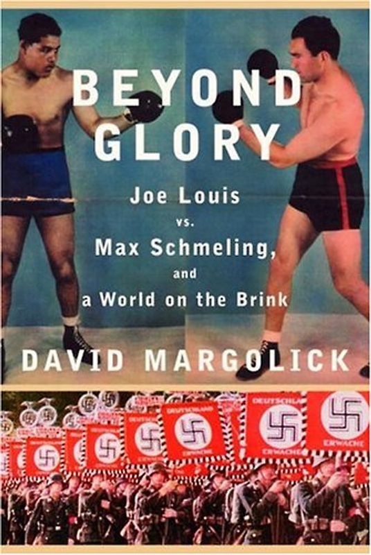 Beyond Glory: Joe Louis vs. Max Schmeling, and a World on the Brink - Margolick, David