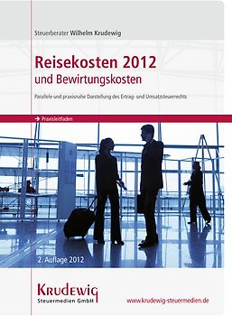 Praxisleitfaden Reisekosten 2012 und Bewirtungskosten