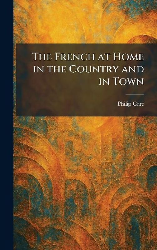 The French at Home in the Country and in Town