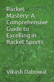 Racket Mastery: A Comprehensive Guide to Excelling in Racket Sports