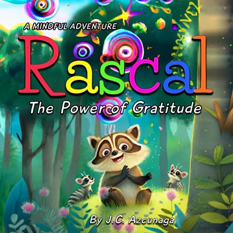 Rascal The Power of Gratitude: A Children's Book to Cultivate Happiness and Appreciation | Mindfulness for Kids (A Mindful Adventure: Inspiring ... Activities for Young Explorers., Band 3)