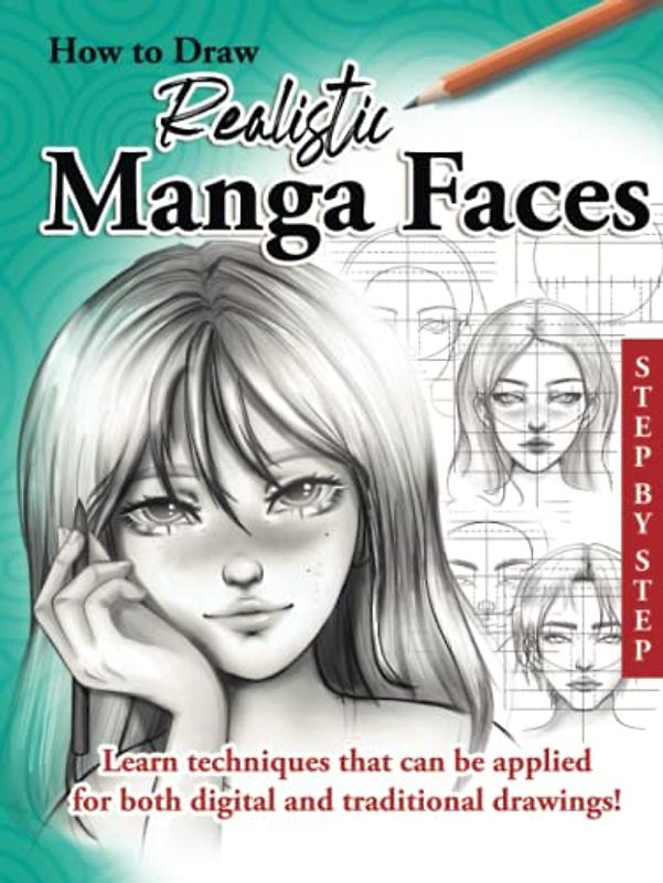 How to Draw Realistic Manga Faces: Learn How to Draw Anime Faces in a Realistic Way, Step by Step, Made Easy for Kids, Teens and Beginners (How to Draw Cute Manga)