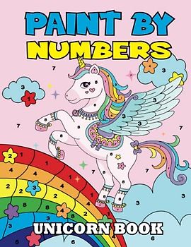 Paint by Numbers Unicorn Book: Kids Color by Numbers Book With Beautiful Unicorn and Fantasy Scenes for Girls Relaxation - Best Unicorns Coloring by Number Book for Daughter