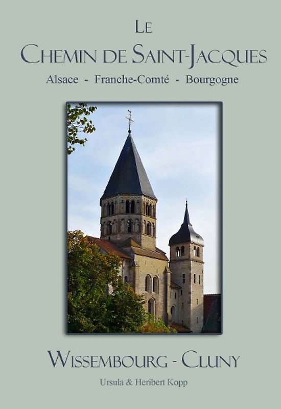 Le Chemin de Saint-Jacques. Wissembourg - Cluny
