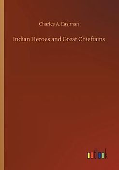 Indian Heroes and Great Chieftains
