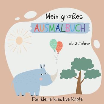 Mein großes Kinder Ausmalbuch ab 2 Jahren: Dickes Kritzelmalbuch mit über 50 tollen Motiven für kleine kreative Köpfe