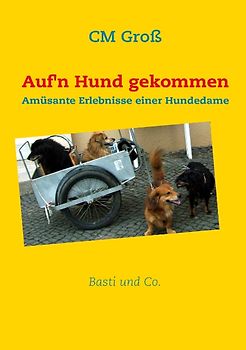 Auf'n Hund gekommen. Amüsante Erlebnisse einer Hundedame