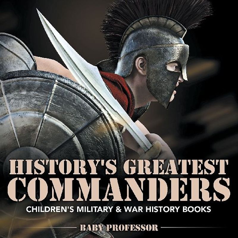 History's Greatest Commanders | Children's Military & War History Books