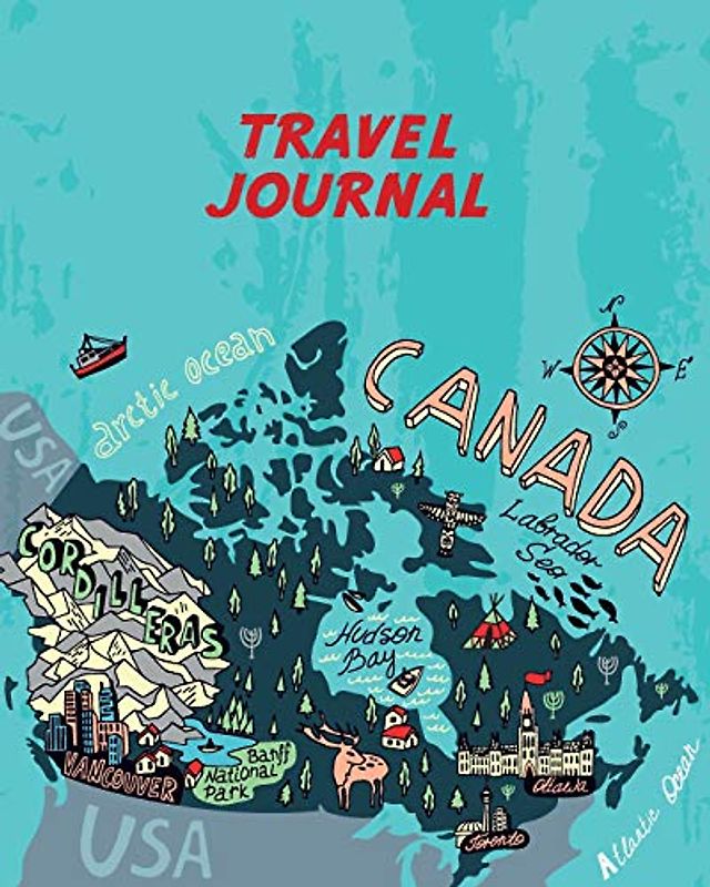 Travel Journal: Kid's Travel Journal. Simple, Fun Holiday Activity Diary And Scrapbook To Write, Draw And Stick-In. (Canada Map, Vacation Notebook, Adventure Log)
